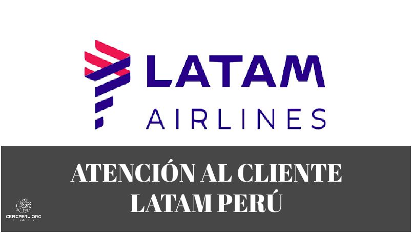 ¡Conozca el Número de Teléfono de Atención al Cliente de Latam Perú!