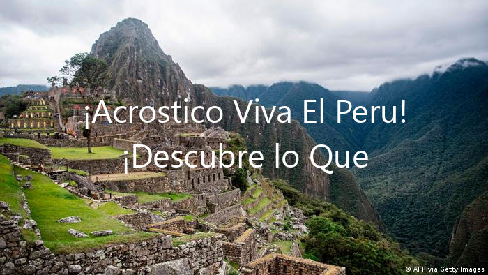 ¡Acrostico Viva El Peru! ¡Descubre lo Que Significa!