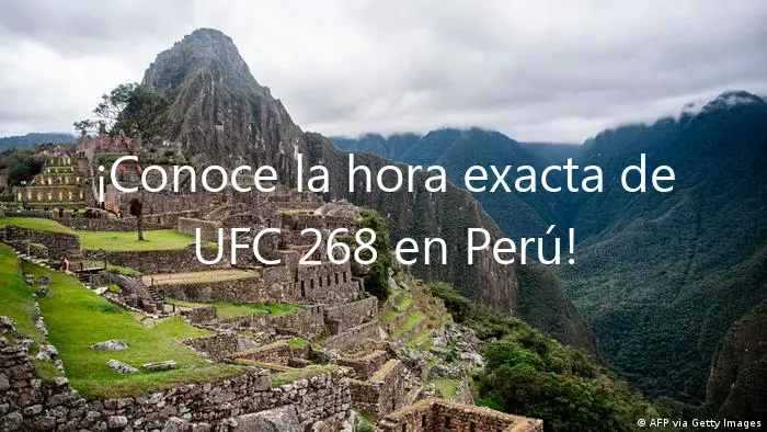 ¡Conoce la hora exacta de UFC 268 en Perú!
