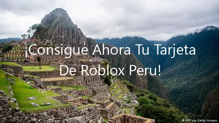 ¡Consigue Ahora Tu Tarjeta De Roblox Peru!