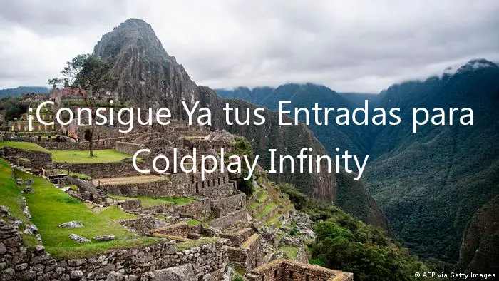 ¡Consigue Ya tus Entradas para Coldplay Infinity en Perú!