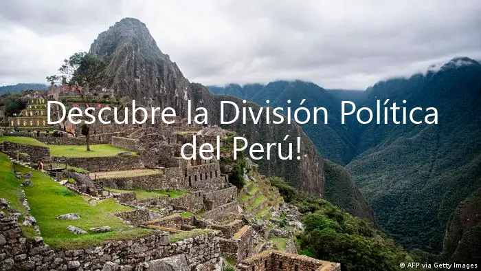 Descubre la División Política del Perú!