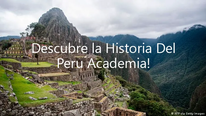Descubre la Historia Del Peru Academia!
