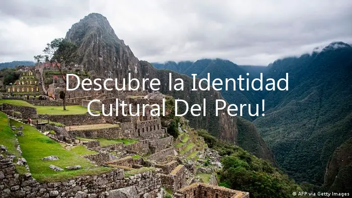 Descubre la Identidad Cultural Del Peru!