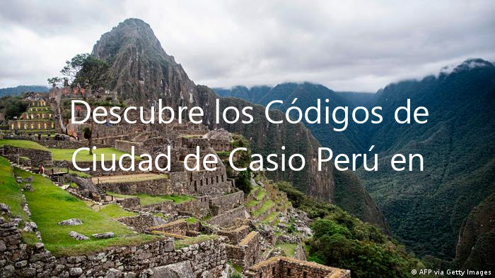 Descubre los Códigos de Ciudad de Casio Perú en la Tabla