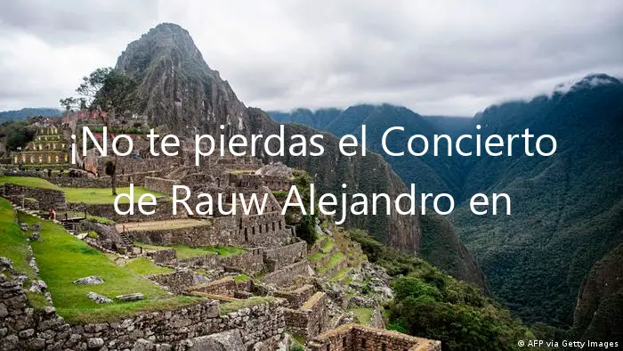 ¡No te pierdas el Concierto de Rauw Alejandro en Perú!