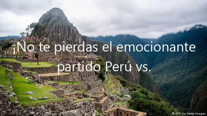 ¡No te pierdas el emocionante partido Perú vs. Australia!