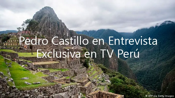 Pedro Castillo en Entrevista Exclusiva en TV Perú