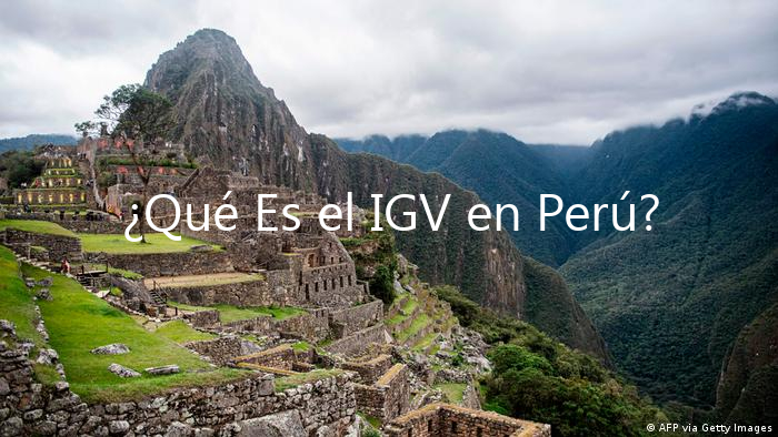 ¿Qué Es el IGV en Perú?