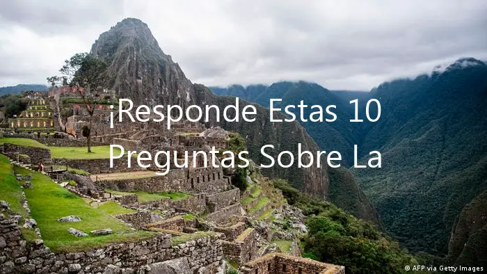 ¡Responde Estas 10 Preguntas Sobre La Independencia Del Peru!