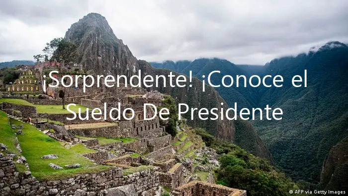 ¡Sorprendente! ¡Conoce el Sueldo De Presidente Del Peru!