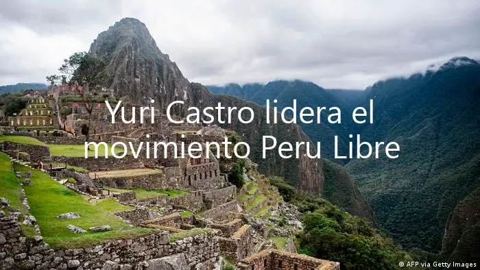 Yuri Castro lidera el movimiento Peru Libre